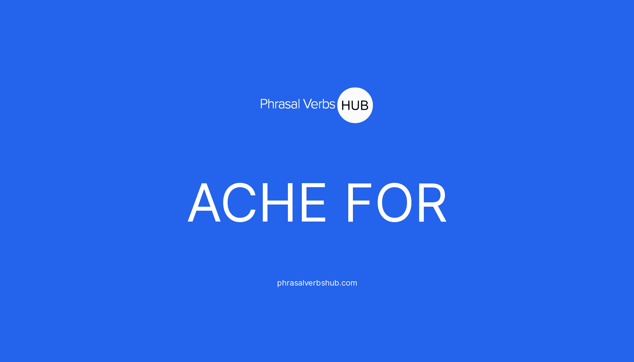 ache-for-phrasal-verb-meaning-examples